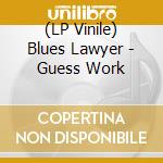 (LP Vinile) Blues Lawyer - Guess Work lp vinile di Blues Lawyer