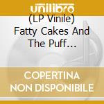(LP Vinile) Fatty Cakes And The Puff Pastries - Fatty Cakes And The Puff Pastries