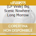 (LP Vinile) Big Scenic Nowhere - Long Morrow vinile