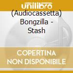(Audiocassetta) Bongzilla - Stash cd