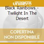 Black Rainbows - Twilight In The Desert cd