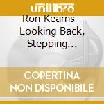 Ron Kearns - Looking Back, Stepping Forward cd