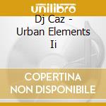 Dj Caz - Urban Elements Ii cd