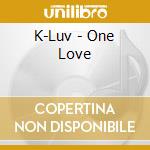 K-Luv - One Love cd musicale di K