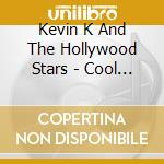 Kevin K And The Hollywood Stars - Cool Ways cd musicale di Kevin K And The Hollywood Stars
