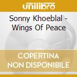 Sonny Khoeblal - Wings Of Peace cd musicale di Sonny Khoeblal