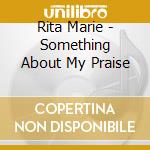 Rita Marie - Something About My Praise cd