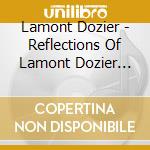 Lamont Dozier - Reflections Of Lamont Dozier (2016 Remaster) cd musicale di Lamont Dozier
