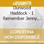 Durwood Haddock - I Remember Jenny Lou Carson cd