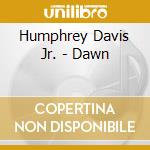 Humphrey Davis Jr. - Dawn cd musicale di Humphrey Davis Jr.