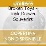 Broken Toys - Junk Drawer Souvenirs cd