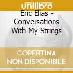 Eric Elias - Conversations With My Strings cd