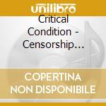Critical Condition - Censorship Sucks cd musicale di Critical Condition