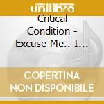 Critical Condition - Excuse Me.. I Found Your Face cd musicale di Critical Condition