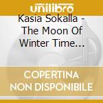 Kasia Sokalla - The Moon Of Winter Time (Christmas With Kasia) cd musicale di Kasia Sokalla