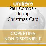 Paul Combs - Bebop Christmas Card cd