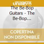 The Be-Bop Guitars - The Be-Bop Guitars...And More! cd