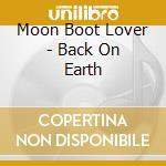 Moon Boot Lover - Back On Earth cd