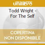 Todd Wright - For The Self cd
