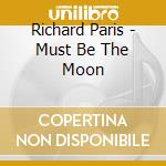 Richard Paris - Must Be The Moon cd