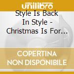 Style Is Back In Style - Christmas Is For Us Kids cd