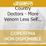 Country Doctors - More Venom Less Self Pity cd