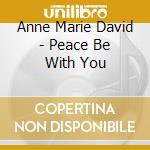 Anne Marie David - Peace Be With You cd