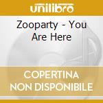 Zooparty - You Are Here cd musicale di Zooparty