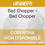 Bad Chopper - Bad Chopper cd