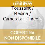 Toussaint / Medina / Camerata - Three Suites cd