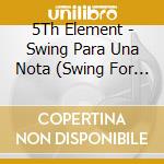 5Th Element - Swing Para Una Nota (Swing For Single Note) cd