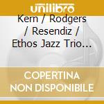Kern / Rodgers / Resendiz / Ethos Jazz Trio - Ethos cd