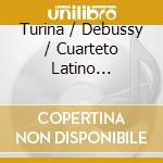 Turina / Debussy / Cuarteto Latino Americano - String Quartets cd
