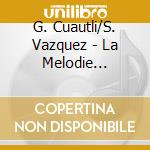 G. Cuautli/S. Vazquez - La Melodie Mexicaine cd