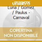 Luna / Gomez / Paulus - Carnaval cd