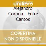 Alejandro Corona - Entre Cantos cd