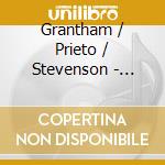 Grantham / Prieto / Stevenson - Seven World Premieres cd musicale