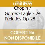 Chopin / Gomez-Tagle - 24 Preludes Op 28 / Polonaises Op 53 In A Sharp cd