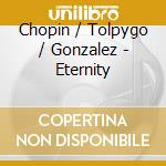 Chopin / Tolpygo / Gonzalez - Eternity cd