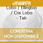 Lobo / Ellington / Cris Lobo - Tati cd