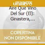 Aire Que Vino Del Sur (El): Ginastera, Guastavino, Lockhart - Daniel Noli cd musicale di Ginastera / Guastavino / Lockh