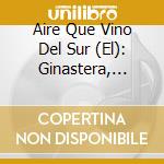 Aire Que Vino Del Sur (El): Ginastera, Guastavino, Lockhart - Daniel Noli