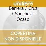 Barrera / Cruz / Sanchez - Ocaso cd