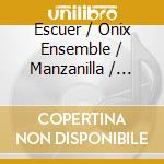 Escuer / Onix Ensemble / Manzanilla / Diordits - Denibee cd