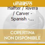Halfter / Rivera / Carver - Spanish - American Songs cd musicale di Halfter / Rivera / Carver