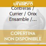 Contreras / Currier / Onix Ensamble / Escuer - Furia Y Silencio