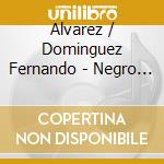 Alvarez / Dominguez Fernando - Negro Fuego Cruzado cd musicale di Alvarez / Dominguez Fernando