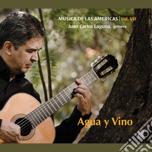 Carlos Laguna Juan - Musica De Las Americas, Vol. 7: Agua Y Vino cd musicale di Angulo / Laguna