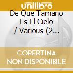 De Que Tamano Es El Cielo / Various (2 Cd) cd musicale