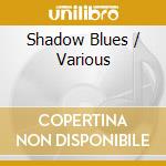 Shadow Blues / Various cd